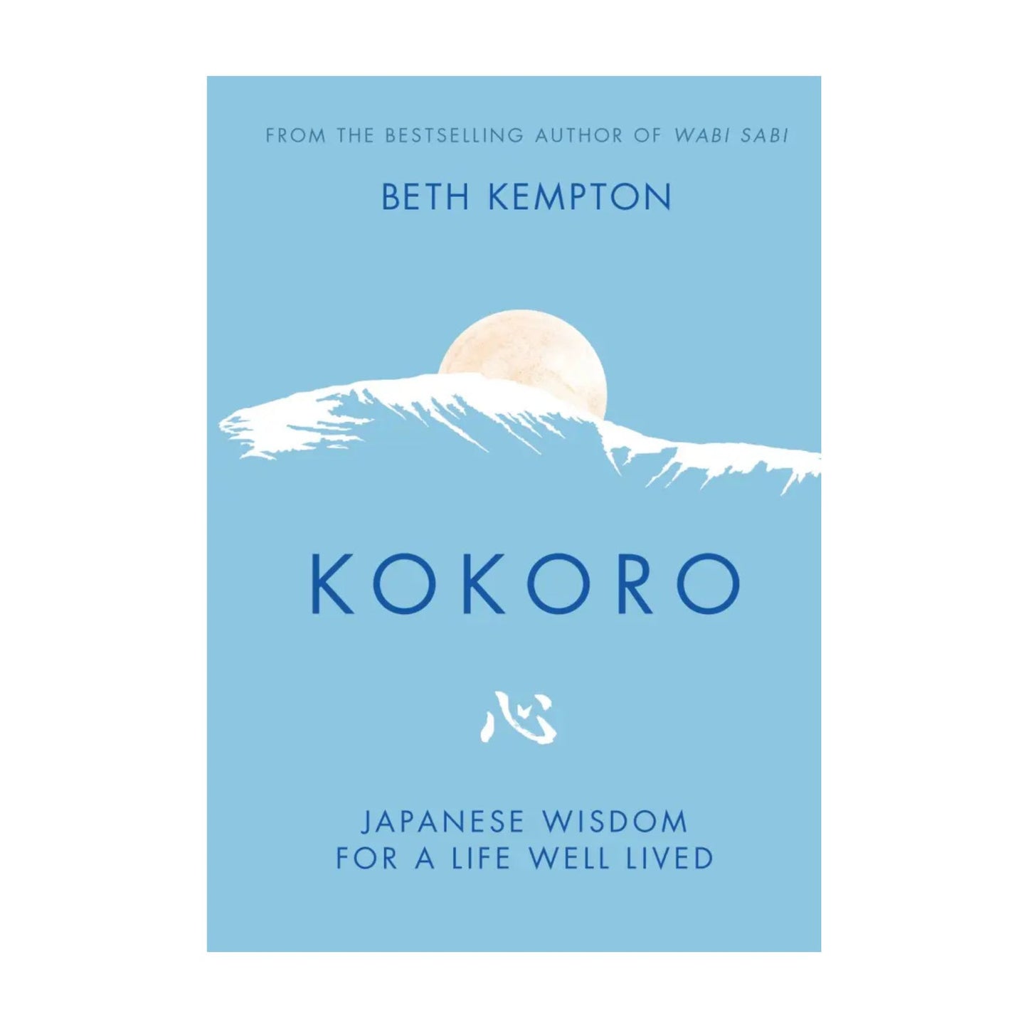Kokoro: Japanese Wisdom for a Life Well Lived