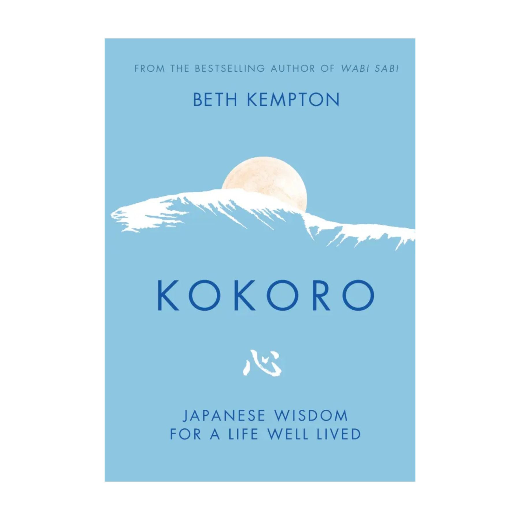 Kokoro: Japanese Wisdom for a Life Well Lived