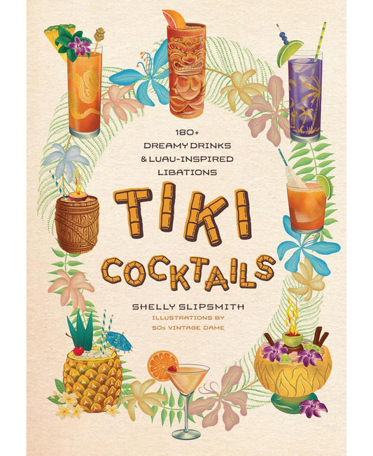 Tiki Cocktails: 180+ Dreamy Drinks & Luau-Inspired Libations