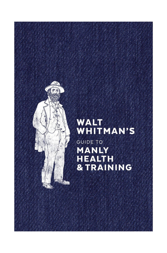 Walt Whitman's Guide to Manly Health and Training 