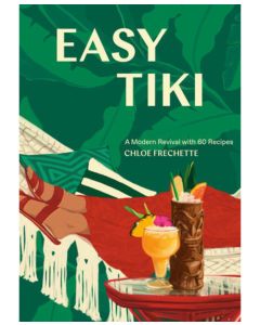Easy Tiki: A Modern Revival with 60 Recipes