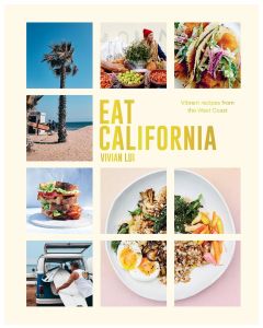 Eat California: Vibrant Recipes From The West Coast