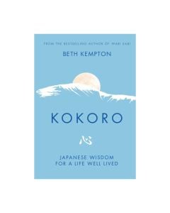 Kokoro: Japanese Wisdom for a Life Well Lived