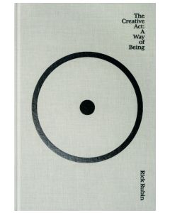 The Creative Act: A Way of Being by Rick Rubin