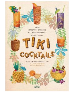 Tiki Cocktails: 180+ Dreamy Drinks & Luau-Inspired Libations