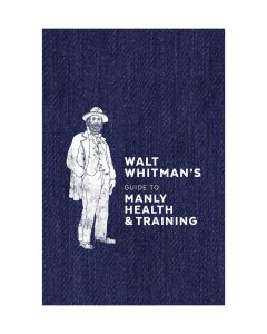 Walt Whitman's Guide to Manly Health and Training