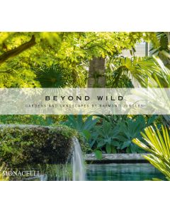 Beyond Wild: Gardens and Landscapes By Raymond Jungles