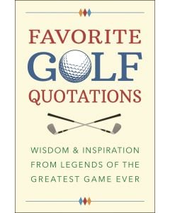 Favorite Golf Quotations: Wisdom & Inspiration from Legends of the Greatest Game Ever