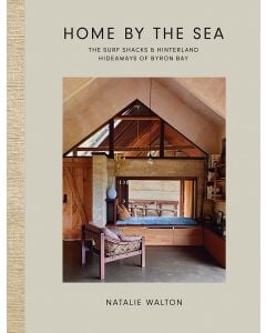 Home by the Sea: The Surf Shacks and Hinterland Hideaways of Byron Bay