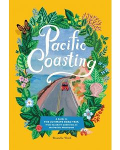 Pacific Coasting: A Guide to the Ultimate Road Trip, from Southern California to the Pacific Northwest