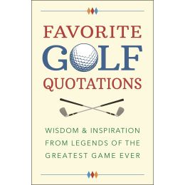 Favorite Golf Quotations: Wisdom & Inspiration from Legends of the Greatest Game Ever